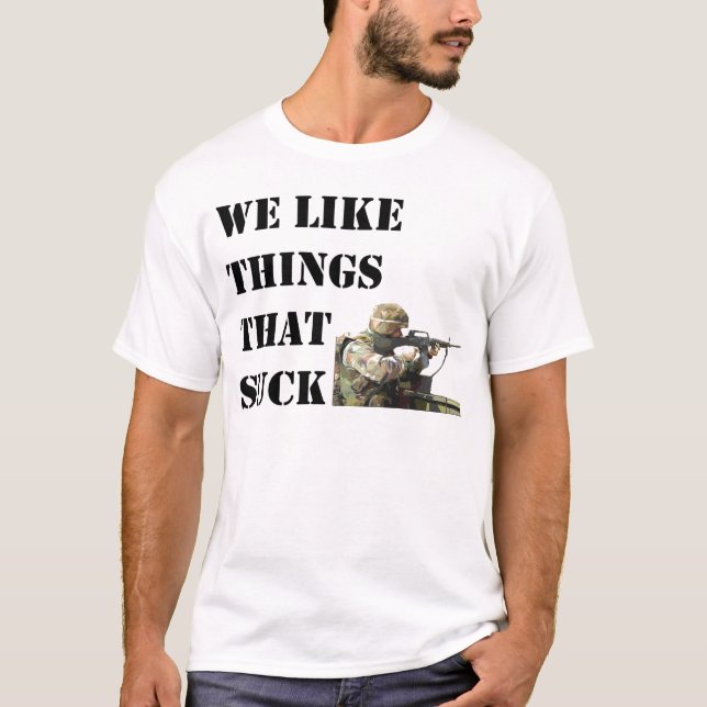 We like things that suck T-Shirt (Front)