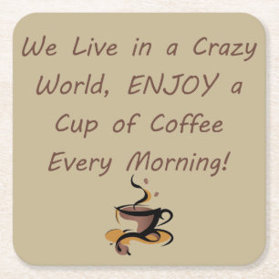 We Live in a CRAZY World, ENJOY a Cup of Coffee Square Paper Coaster
