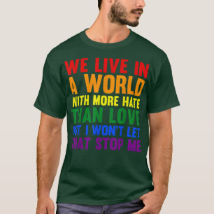 we live in a world with more hate pride month T-Sh T-Shirt