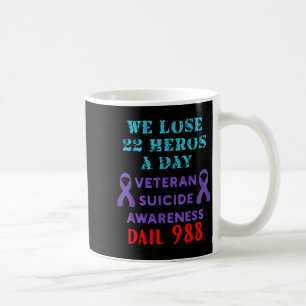 We Lose 22 Heros A Day Veteran Suicide Prevention  Coffee Mug