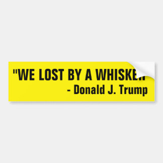 WE LOST BY A WHISKER BUMPER STICKER