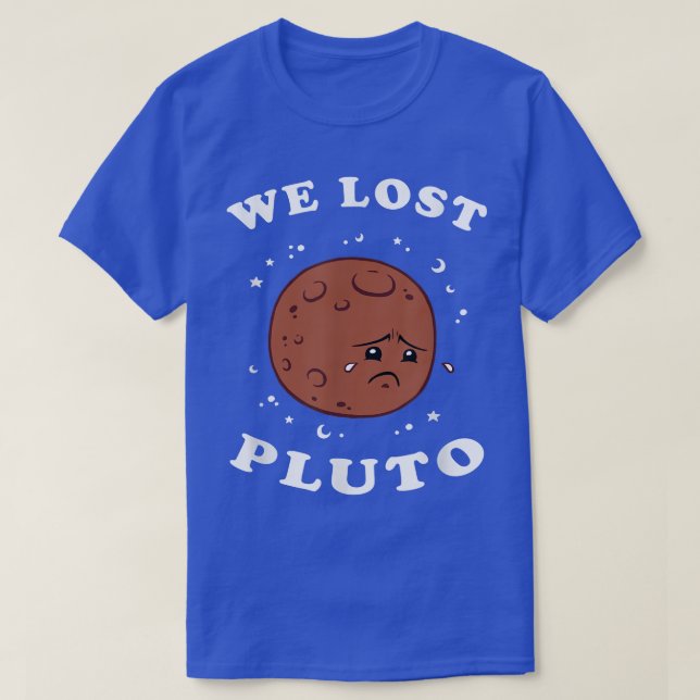 We Lost Pluto  - Funny Space Science  T-Shirt (Design Front)