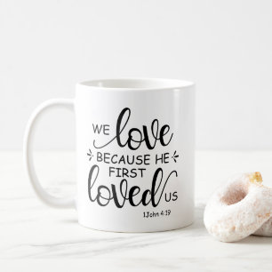We Love Because He First Loved Us 1 John Mug