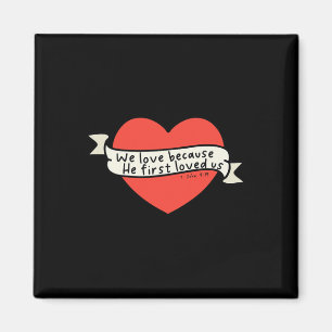 We Love Because He First Loved Us Christian Valent Magnet