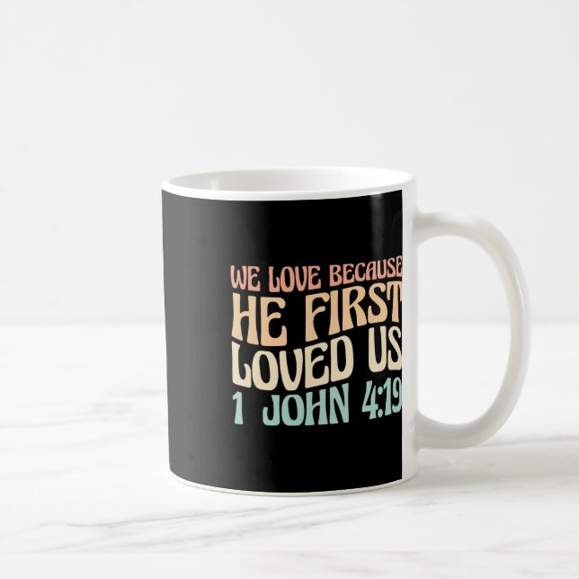 We Love Because He First Loved Us  Coffee Mug (Right)