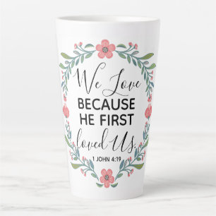 We Love Because He First Loved Us  Latte Mug