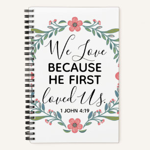 We Love Because He First Loved Us Notebook
