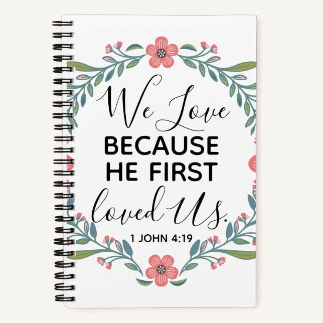 We Love Because He First Loved Us  Notebook (Front)