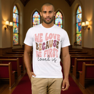 We Love Because He First Loved Us Pastel Tee