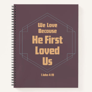 We Love Because He First Loved Us Spiral Notebook
