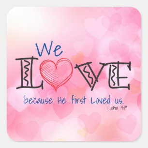 We Love because He first loved us Square Sticker