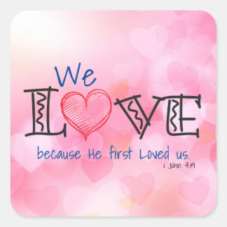 We Love because He first loved us Square Sticker