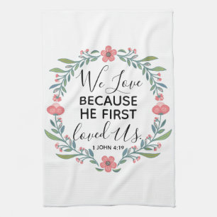 We Love Because He First Loved Us  Tea Towel