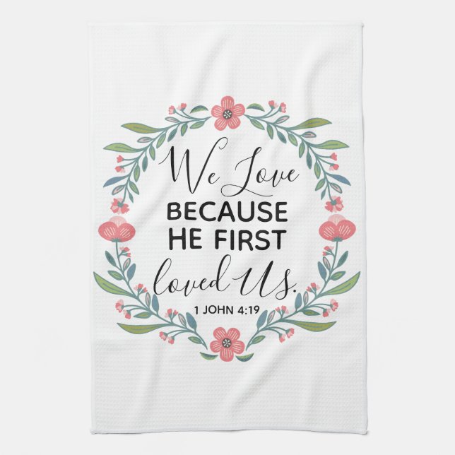 We Love Because He First Loved Us  Tea Towel (Vertical)