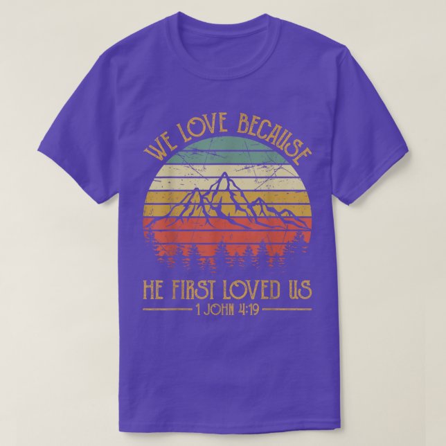 We Love Because He First Loved Us Tshirt Christian (Design Front)