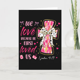 We Love Because He First Loved Us Valentine Christ Card