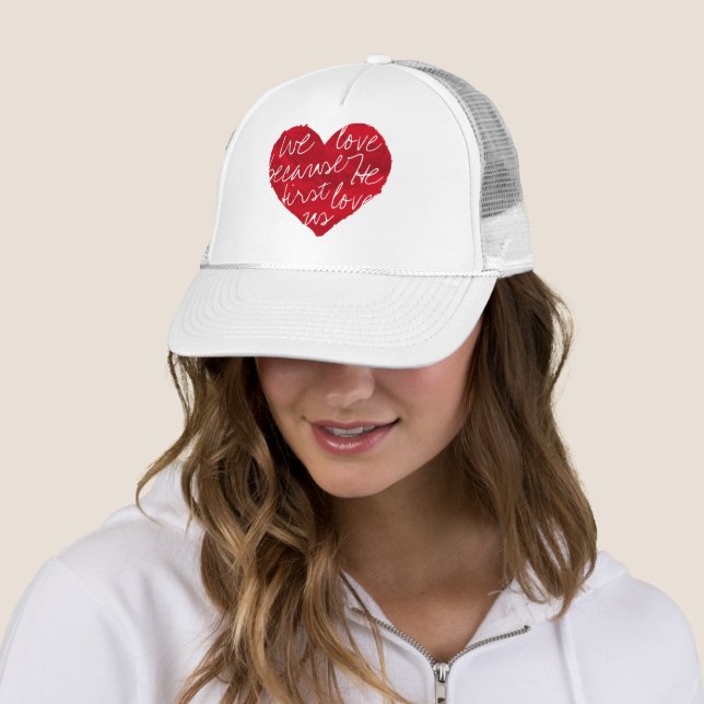 We Love Because He First White Trucker Hat (In Situ)