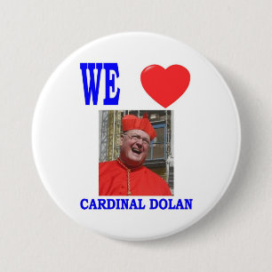 WE LOVE CARDINAL  DOLAN 7.5 CM ROUND BADGE