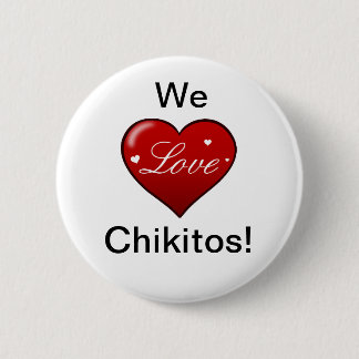We LOVE Chikitos! 6 Cm Round Badge