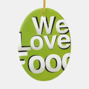 We love food ceramic ornament