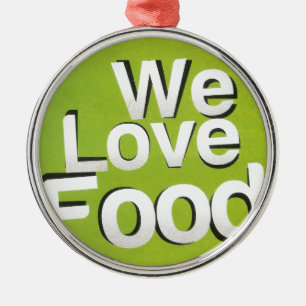 We love food metal ornament