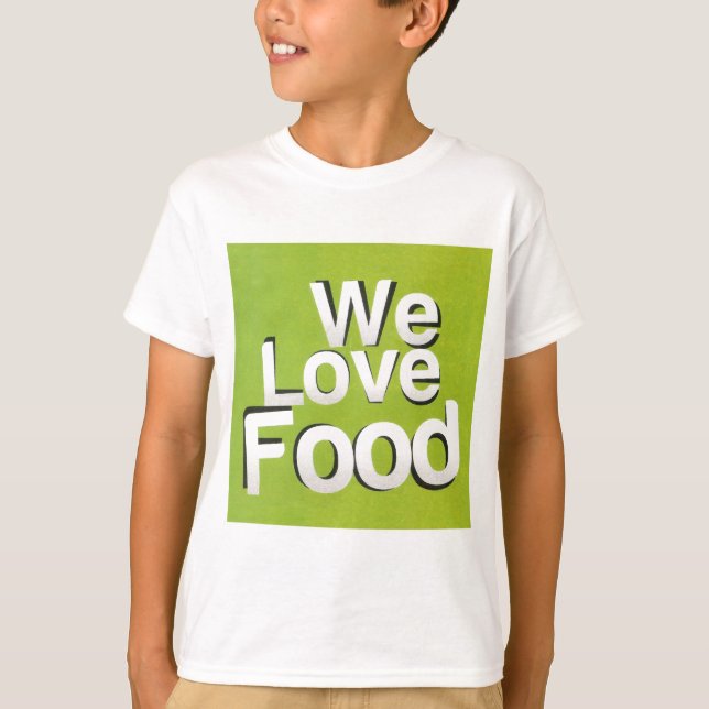 We love food T-Shirt (Front)