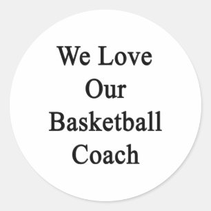We Love Our Basketball Coach Classic Round Sticker