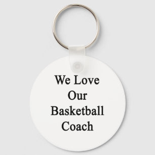 We Love Our Basketball Coach Key Ring