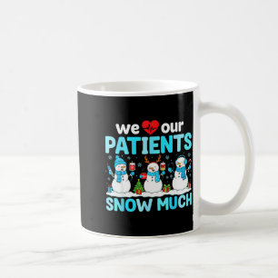 We Love Our Patients Snow Much Funny Snowman Chris Coffee Mug