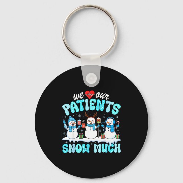 We Love Our Patients Snow Much Funny Snowman Chris Key Ring (Front)