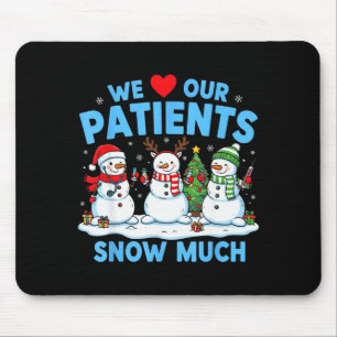 We Love Our Patients Snow Much Funny Snowman Chris Mouse Pad