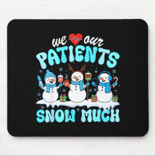 We Love Our Patients Snow Much Funny Snowman Chris Mouse Pad