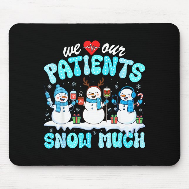 We Love Our Patients Snow Much Funny Snowman Chris Mouse Pad (Front)