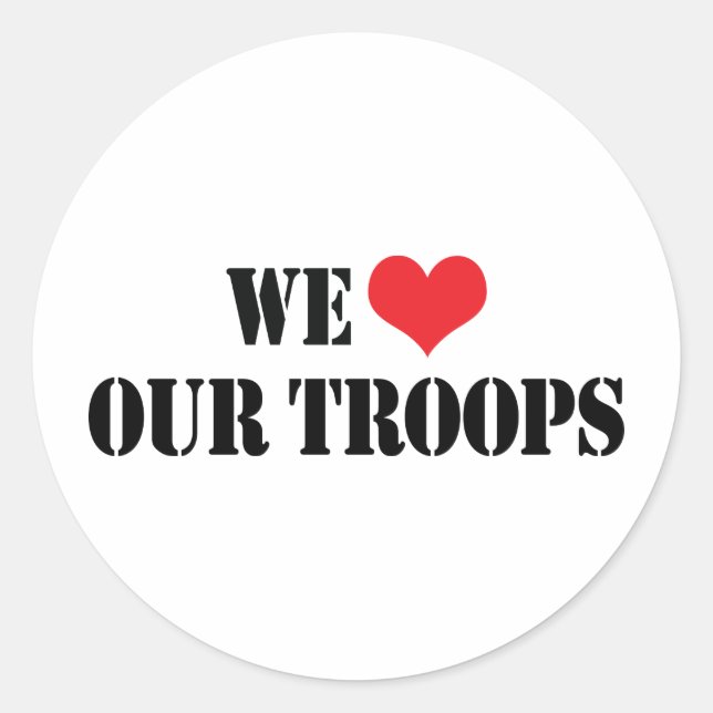 We Love Our Troops Classic Round Sticker (Front)
