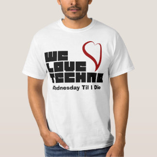 We Love techno Wednesday Til I Die T-Shirt