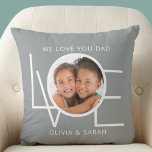 We Love You Dad Custom Father's Day Photo Cushion<br><div class="desc">This We Love You Dad Photo Pillow is decorated with the word LOVE in white on a stylish grey background.
Easily customisable with your photo and name.
Perfect as a special Father's Day gift.</div>