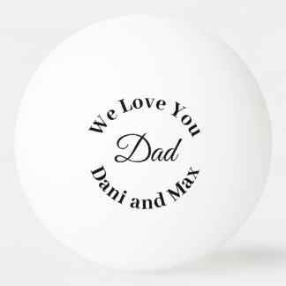 We Love You Dad  Father's Day Gol Ping Pong Ball