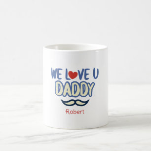 ''We Love You Daddy '' Custom Birthday Daddy Coffee Mug