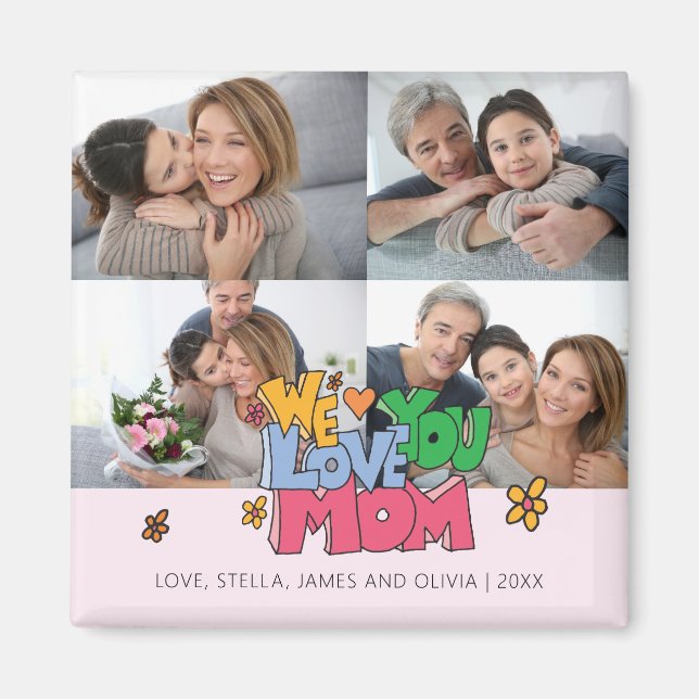We Love You Mom 4 Photos Magnet (Front)