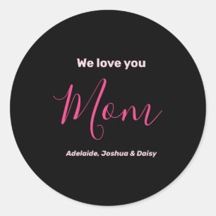 We Love You Mom Nk Minimalist  Classic Round Sticker