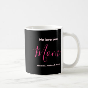 We Love You Mom Nk Minimalist Coffee Mug