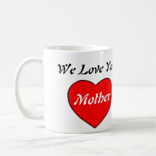 We Love You Mother Coffee Mug