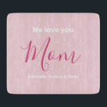 We Love You Mum | Custom Kids Names  Cutting Board<br><div class="desc">We Love You Mum | Custom Kids Name Pink Minimalist Design. Sweet, feminine, simple, modern and elegant typography. Text is "We love you", "Mum", and "Your Names". All the text can easily be changed to your own lovely messages. Order this chic cutting board today to express your love and thanks...</div>