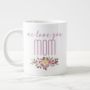 We Love You Mum Pink Floral Large Coffee Mug