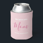 We Love You Mum Pink Minimalist  Can Cooler<br><div class="desc">We Love You Mum Pink Minimalist Design. Sweet, feminine, simple, modern and elegant typography. Text on Front & Back is "We love you", "Mum", and "Your Names". All the text can easily be changed to your own lovely messages. Order this stylish can cooler today to express your love and thanks...</div>