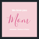 We Love You Mum Pink Minimalist  Poster<br><div class="desc">We Love You Mum Pink Minimalist Design. Sweet, feminine, simple, modern and elegant typography. Text is "We love you", "Mum", and "Your Names". All the text can easily be changed to your own lovely messages. Order this pretty poster today to express your love and thanks to your wife, mum, grandma,...</div>