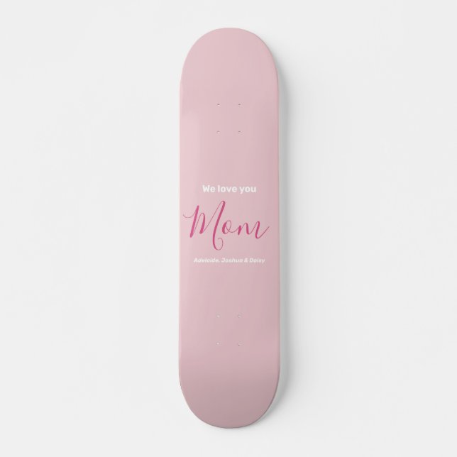 We Love You Mum Pink Minimalist  Skateboard (Front)