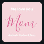 We Love You Mum Pink Minimalist  Square Sticker<br><div class="desc">We Love You Mum Pink Minimalist Design. Sweet, feminine, simple, modern and elegant typography. Text is "We love you", "Mum", and "Your Names". All the text can easily be changed to your own lovely messages. Order these cute stickers today to express your love and thanks to your wife, mum, grandma,...</div>