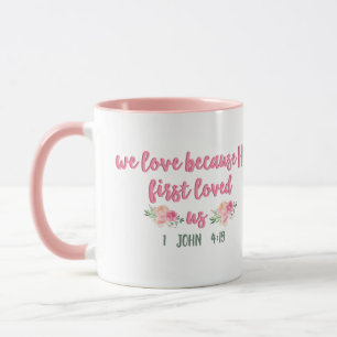 We Loved Because He First Loved Us // Bible Verse Mug