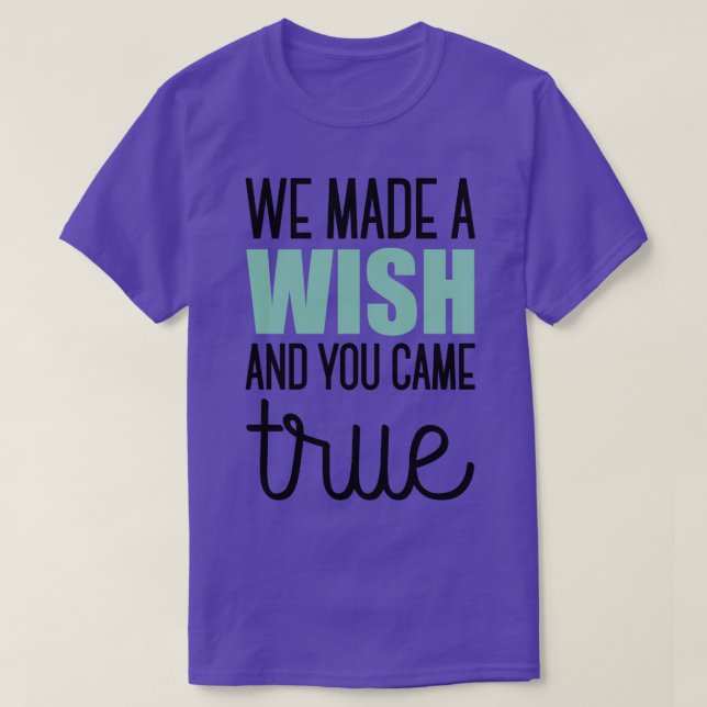 We made a wish and you came true 1 T-Shirt (Design Front)